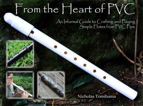 PVC Spirit Flutes: An Informal Guide to Crafting and Playing Simple PVC Pipe Flutes for Fun and Relaxation