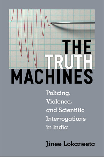 The Truth Machines: Policing, Violence, and Scientific Interrogations in India