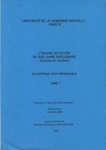 Delbreil, Daniel - L'œuvre de fiction de Guillaume Apollinaire, la poétique d'un hérésiarque 1