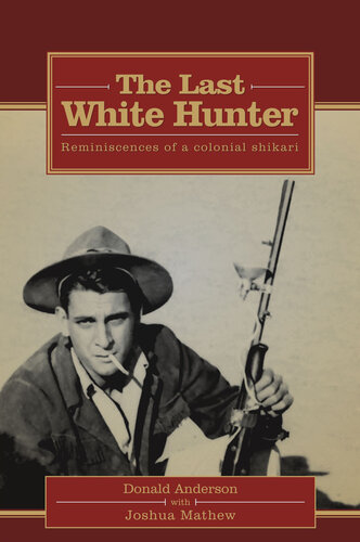 THE LAST WHITE HUNTER: Reminiscences of a colonial shikari