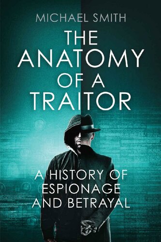 The Anatomy of a Traitor: A history of espionage and betrayal