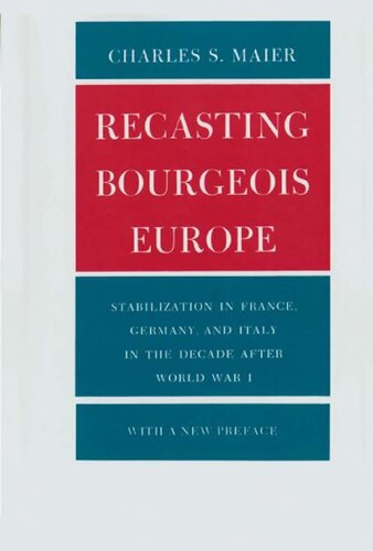 Recasting Bourgeois Europe: Stabilization in France, Germany, and Italy in the Decade After World War I