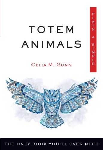 Totem Animals Plain & Simple: The Only Book You'll Ever Need