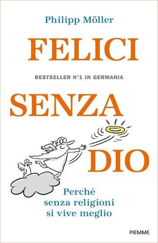 Felici senza Dio. Perché senza religioni si vive meglio