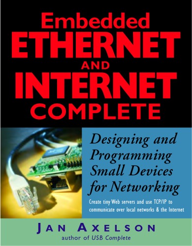 Embedded ethernet and internet complete : designing and programming small devices for networking