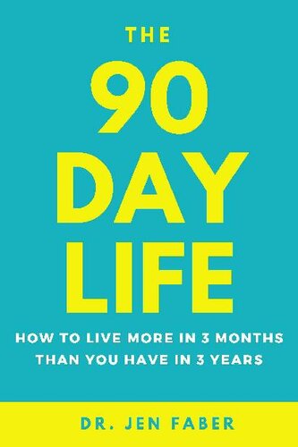 The 90 Day Life: How to Live More in 3 Months Than You Have in 3 Years