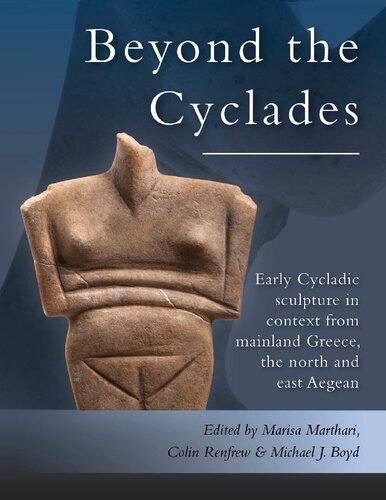 Beyond the Cyclades. Early Cycladic Sculpture in Context from Mainland Greece, the North and East Aegean
