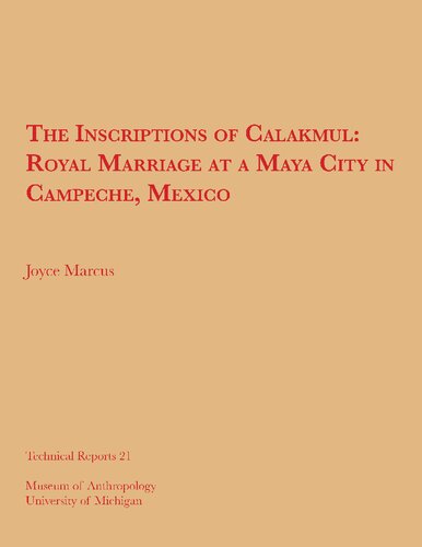 The Inscriptions of Calakmul: Royal Marriage at a Maya City in Campeche, Mexico