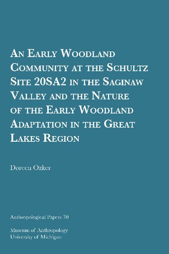 An Early Woodland Community at the Schultz Site 20SA2 in the Saginaw Valley and the Nature of the Early Woodland Adaptation in the Great Lakes Region