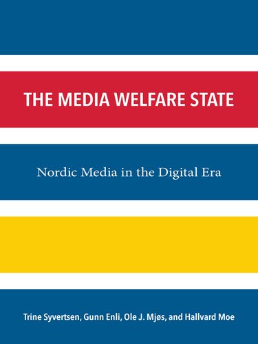 The Media Welfare State: Nordic Media in the Digital Era