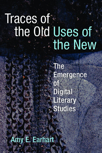 Traces of the Old, Uses of the New: The Emergence of Digital Literary Studies