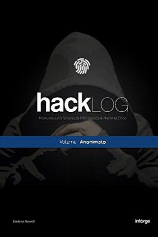 Hacklog Volume 1 Anonimato: Manuale Sulla Sicurezza Informatica E Hacking Etico
