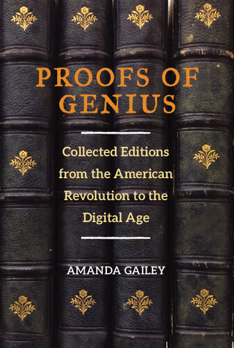 Proofs of Genius: Collected Editions from the American Revolution to the Digital Age