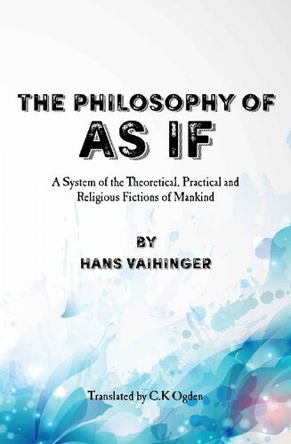 The Philosophy of As If: A System of the Theoretical, Practical and Religious Fictions of Mankind