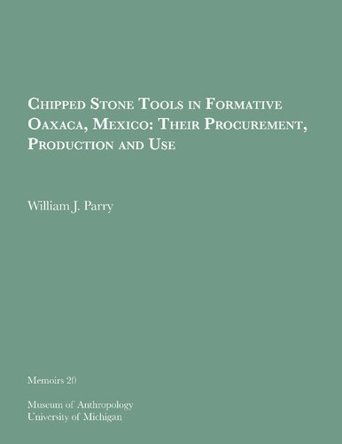 Chipped Stone Tools in Formative Oaxaca, Mexico: Their Procurement, Production and Use