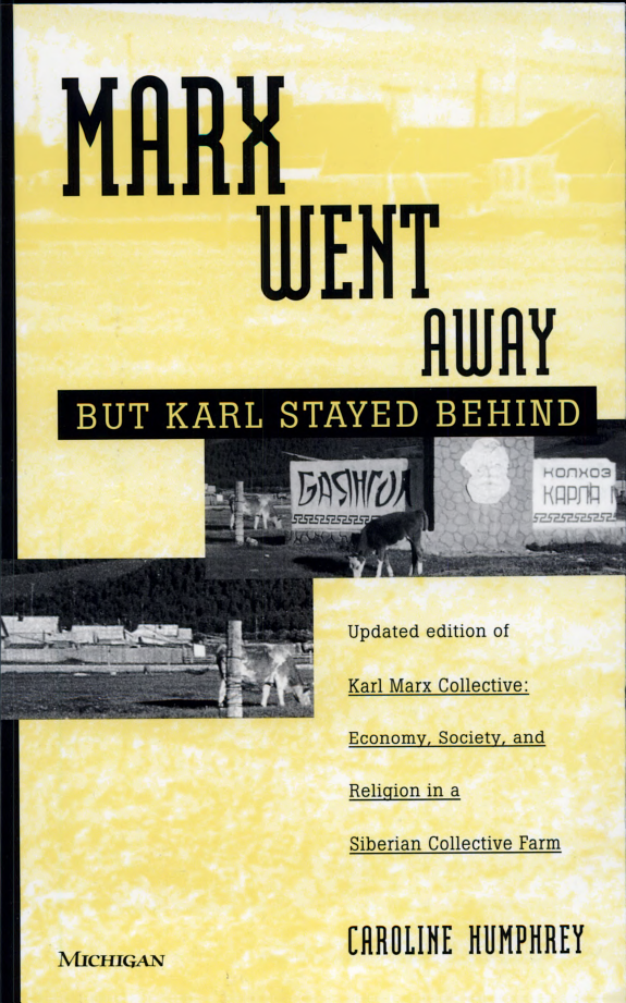 Marx Went Away—But Karl Stayed Behind: Updated Edition of Karl Marx Collective: Economy, Society and Religion in a Siberian Collective Farm