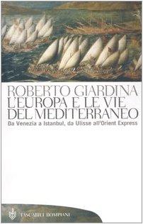 L'Europa e le vie del Mediterraneo. Da Venezia a Istanbul, da Ulisse all'Orient Express
