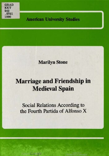 Marriage and friendship in medieval Spain : social relations according to the fourth partida of Alfonso X