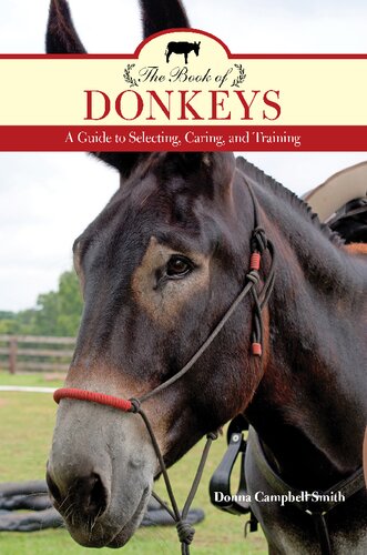 The Book of Donkeys A Guide to Selecting, Caring, and Training