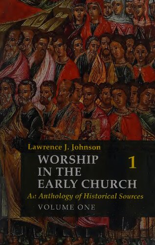 Worship in the Early Church An Anthology of Historical Sources Volume One (vol. 1)