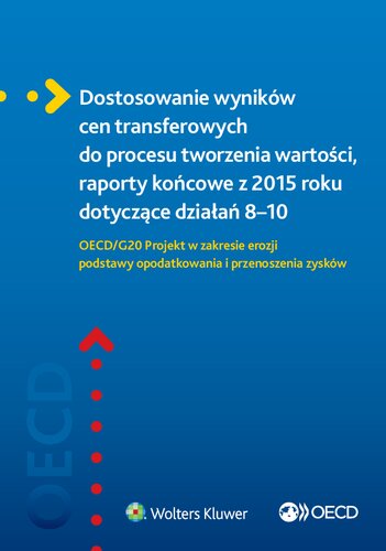 Dostosowanie wyników cen transferowych do procesu tworzenia wartości, raporty końcowe z 2015 roku dotyczące działań 8–10 OECD/G20 Projekt w zakresie erozji podstawy opodatkowania i przenoszenia zysków: OECD/G20 Projekt w zakresie erozji podstawy opodatkowania i przenoszenia zysków