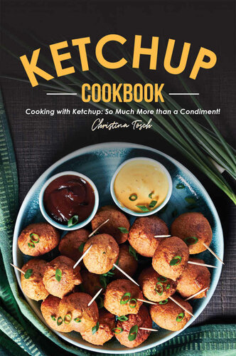 The Ketchup Cookbook: Cooking with Ketchup: So Much More than a Condiment!