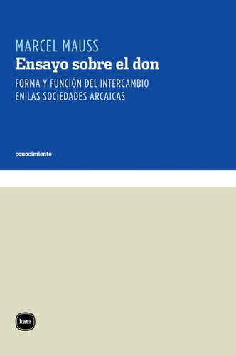 Ensayo sobre el don : forma y función del intercambio en las sociedades arcaicas