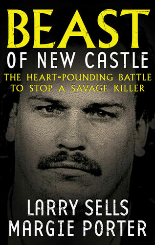 Beast of New Castle: The Heart-Pounding Battle To Stop A Savage Killer