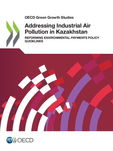 ADDRESSING INDUSTRIAL AIR POLLUTION IN KAZAKHSTAN : reforming environmental payments policy guidelines.