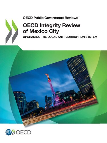 OECD integrity review of Mexico City : upgrading the local anti-corruption system.