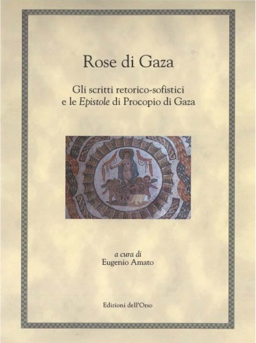 Rose di Gaza: gli scritti retorico-sofistici e le Epistole di Procopio di Gaza