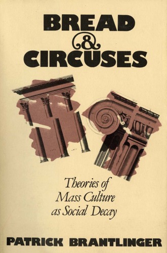 Bread & Circuses: Theories Of Mass Culture As Social Decay
