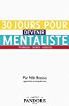 30 jours pour devenir mentaliste: Apprendre le mentalisme et l’art de la manipulation mentale