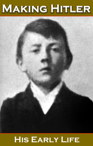 Making Hitler: His Early Life