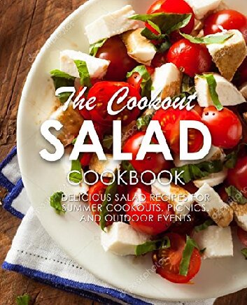 The Cookout Salad Cookbook: Delicious Salad Recipes for Summer Cookouts, Picnics, and Outdoor Events