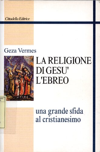 La religione di Gesù l'ebreo. Una grande sfida al cristianesimo