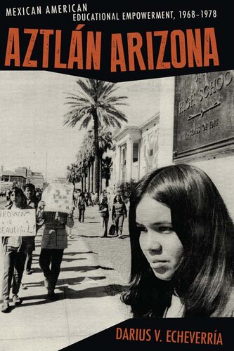 Aztlán Arizona: Mexican American Educational Empowerment, 1968–1978