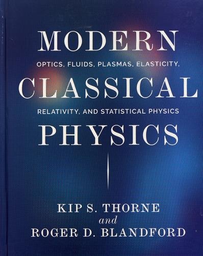 Modern Classical Physics: Optics, Fluids, Plasmas, Elasticity, Relativity, and Statistical Physics