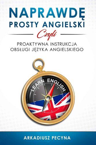 Naprawdę prosty angielski, czyli proaktywna instrukcja obsługi języka angielskiego