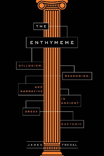 The Enthymeme: Syllogism, Reasoning, and Narrative in Ancient Greek Rhetoric