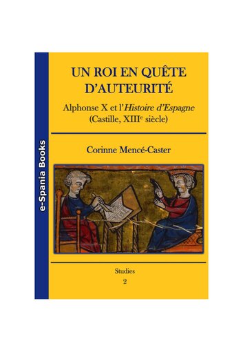 Un roi en quête d'auteurité : Alphonse X et l'Histoire d'Espagne, Castille, XIIIe siècle