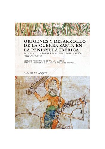 Orígenes y desarrollo de la guerra santa en la Península Ibérica : palabras e imágenes para una legitimación, siglos X-XIV