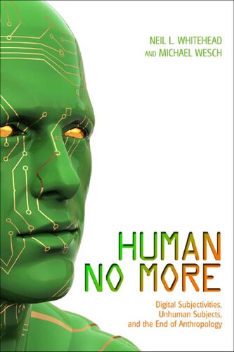 Human no more: digital subjectivities, unhuman subjects, and the end of anthropology