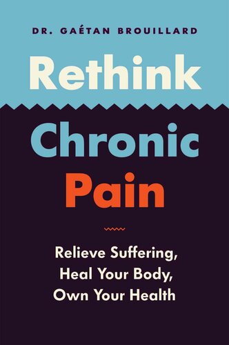 Rethink Chronic Pain: Relieve Suffering, Heal Your Body, Own Your Health
