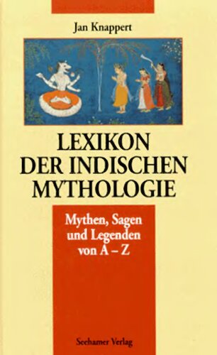 Lexikon der indischen Mythologie : Mythen, Sagen und Legenden von A - Z