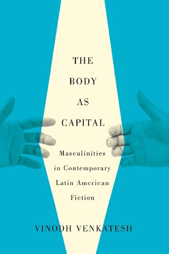 The Body as Capital: Masculinities in Contemporary Latin American Fiction