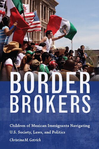 Border Brokers: Children of Mexican Immigrants Navigating U.S. Society, Laws, and Politics