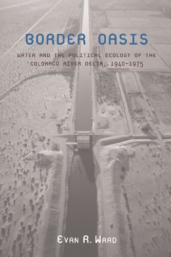 Border Oasis: Water and the Political Ecology of the Colorado River Delta, 1940–1975