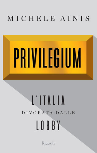 Privilegium. L'Italia divorata dalle lobby