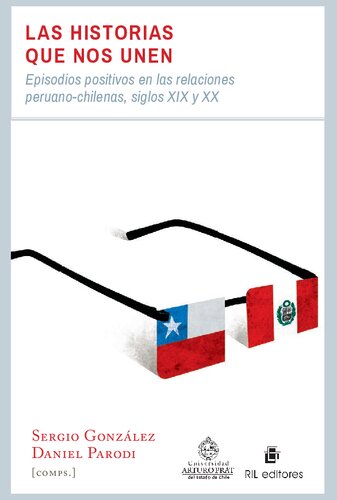 Las historias que nos unen: Episodios positivos en las relaciones peruano-chilenas, siglos XIX y XX